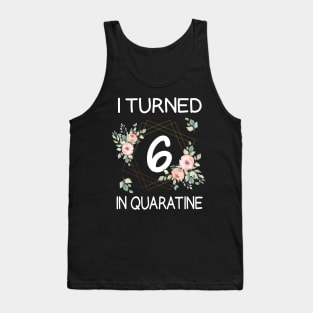 I Turned 6 In Quarantine Floral Tank Top